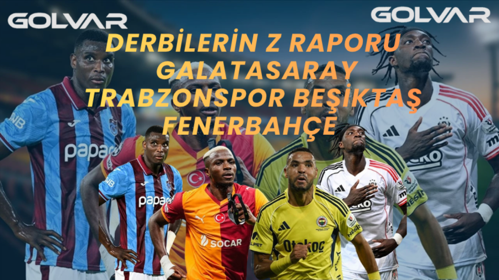 Derbilerin Z raporu; Galatasaray - Trabzonspor | Beşiktaş - Fenerbahçe   
